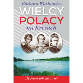 Wielcy Polacy na Kresach