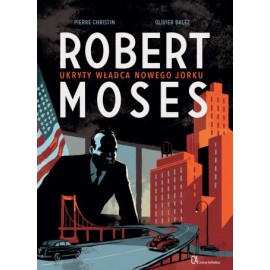 Robert Moses Ukryty władca Nowego Jorku