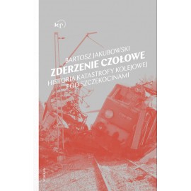 Zderzenie czołoweHistoria katastrofy kolejowej pod Szczekocinami