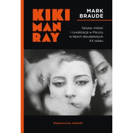 Kiki Man Ray. Sztuka, miłość i rywalizacja w Paryżu w latach dwudziestych XX wieku.