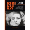 Kiki Man Ray. Sztuka, miłość i rywalizacja w Paryżu w latach dwudziestych XX wieku.
